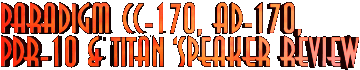Paradigm CC-170, AD-170, PDR-10 and Titan 'Speaker Review