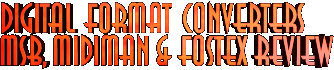 Digital Format Converters - MSB, Midiman and Fostex